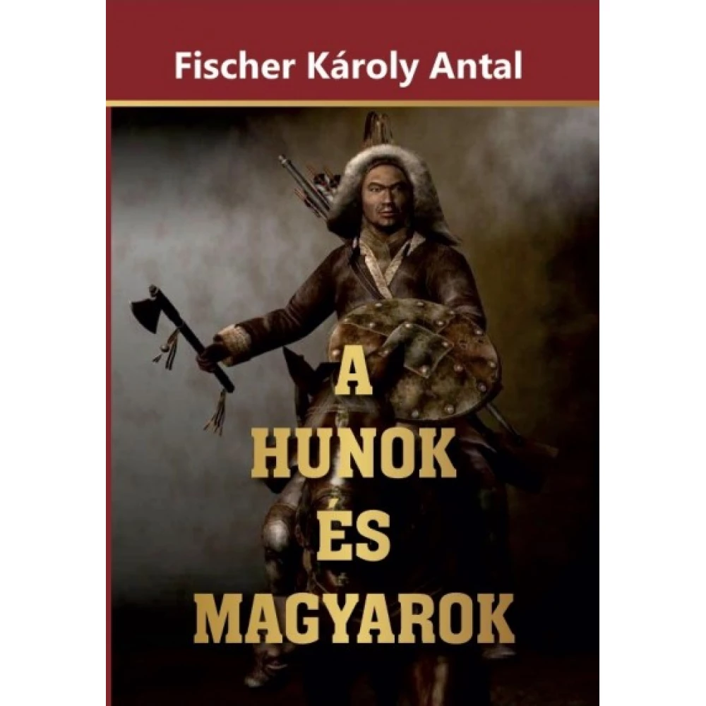 Fischer Károly Antal - A Huni i Magyarok