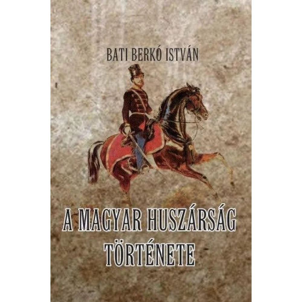 Bati Berkó István - A madžarski huszárság history