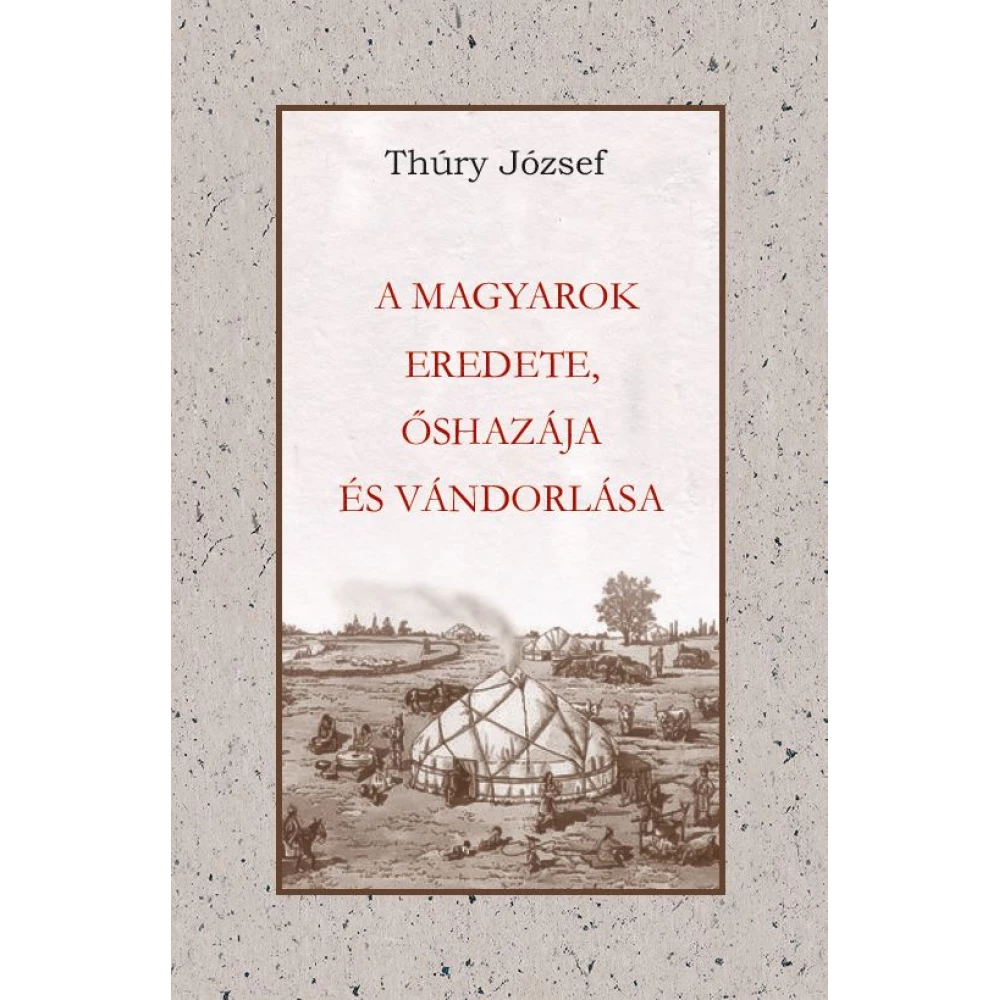 Thury József - A magyarok eredete őshazája i vándorlása