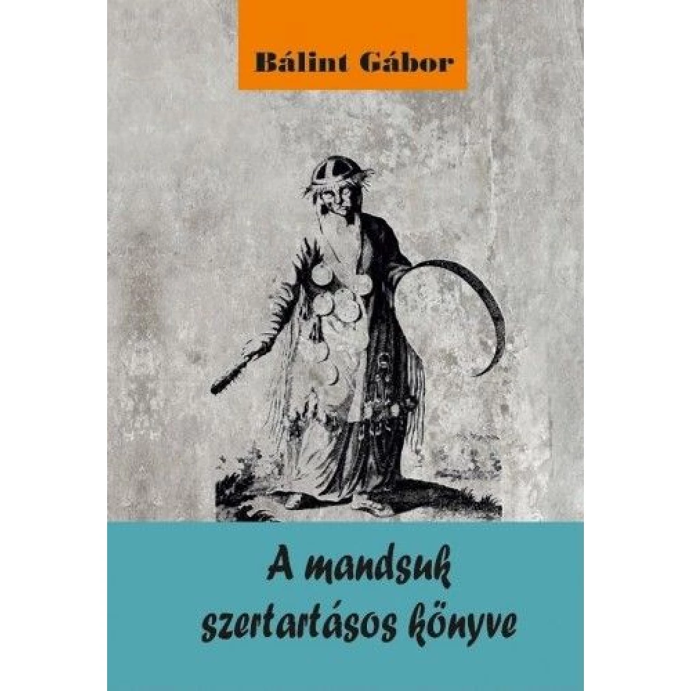 Bálint Gábor - A mandsuk szertartásos könyve