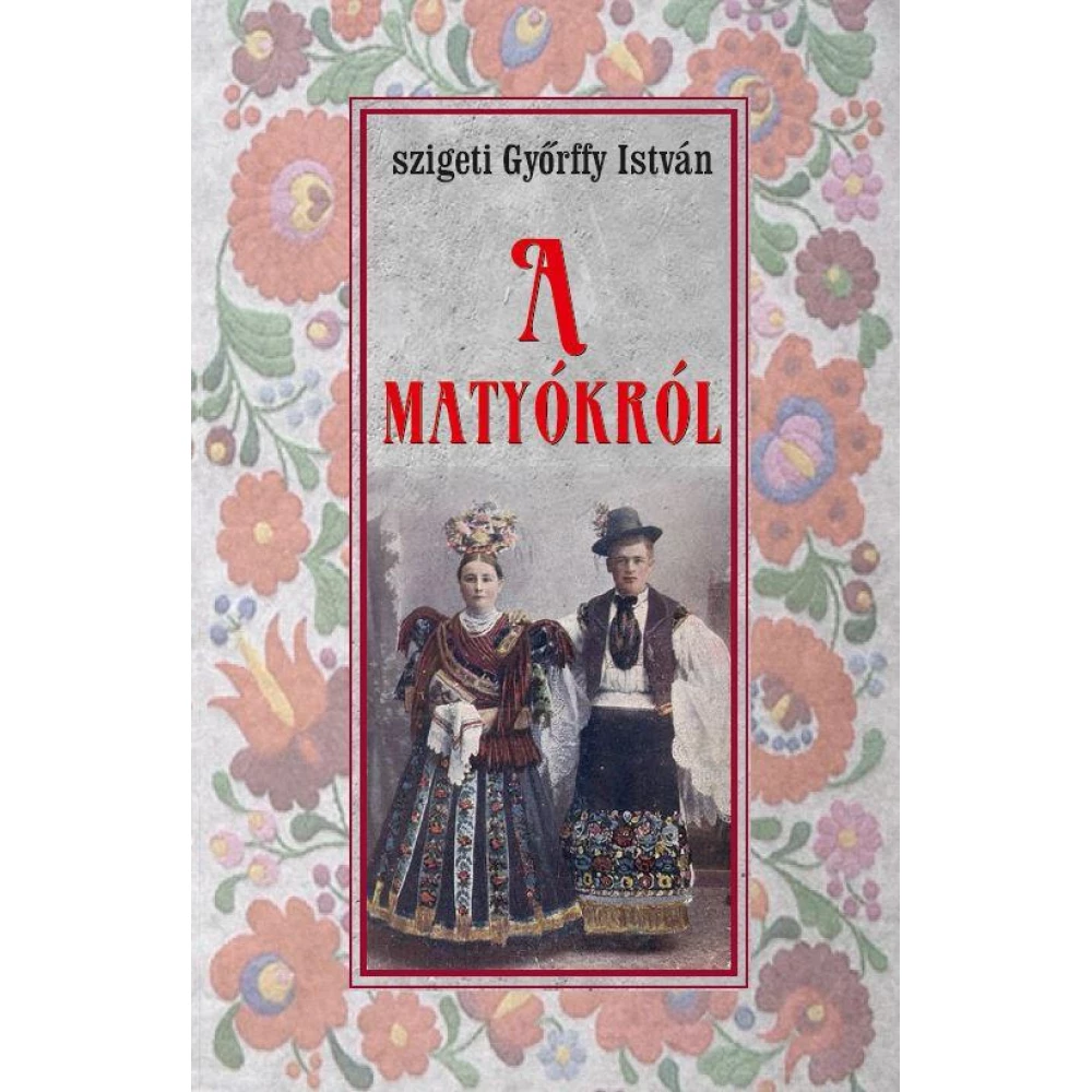 szigeti Győrffy István - A matyókról szigeti Győrffy István - A matyókról