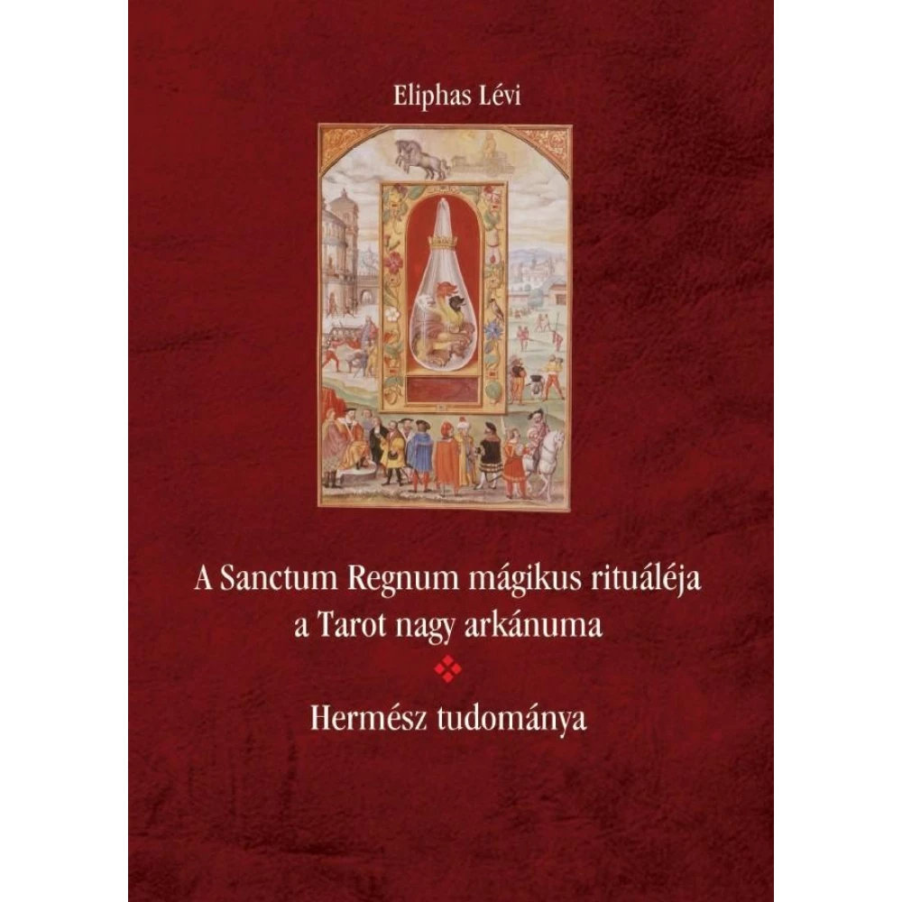 Eliphas Lévi - A Sanctum Regnum magija rituáléja a Tarot velika arkánuma - Hermész tudománya