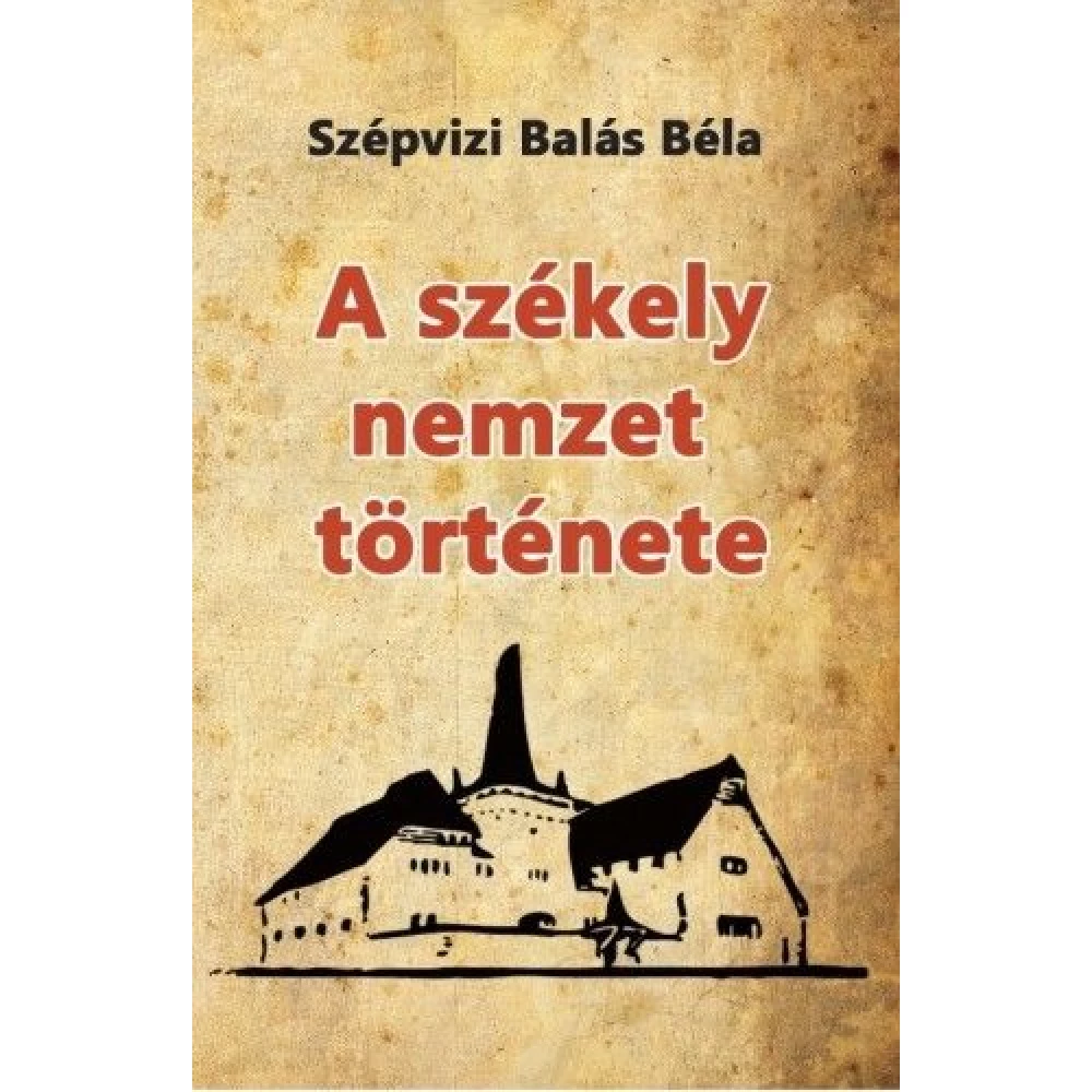 Szépvizi Balás Béla - A székely nation history